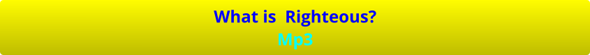 What is  Righteous? Mp3