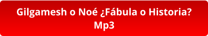 Gilgamesh o Noé ¿Fábula o Historia? Mp3